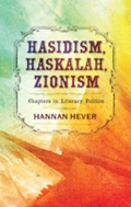 Hasidism, Haskalah, Zionism book by Hannan Hever cover image