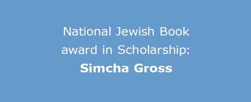 National Jewish Book award in Scholarship: Simcha Gross